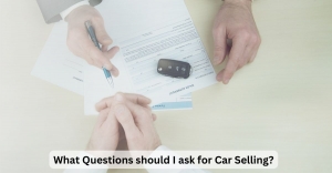 What Questions should I ask for Car Selling?